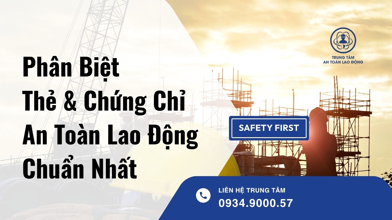 Phân biệt thẻ và chứng chỉ an toàn lao động