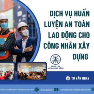 Dịch vụ huấn luyện an toàn lao động cho công nhân xây dựng