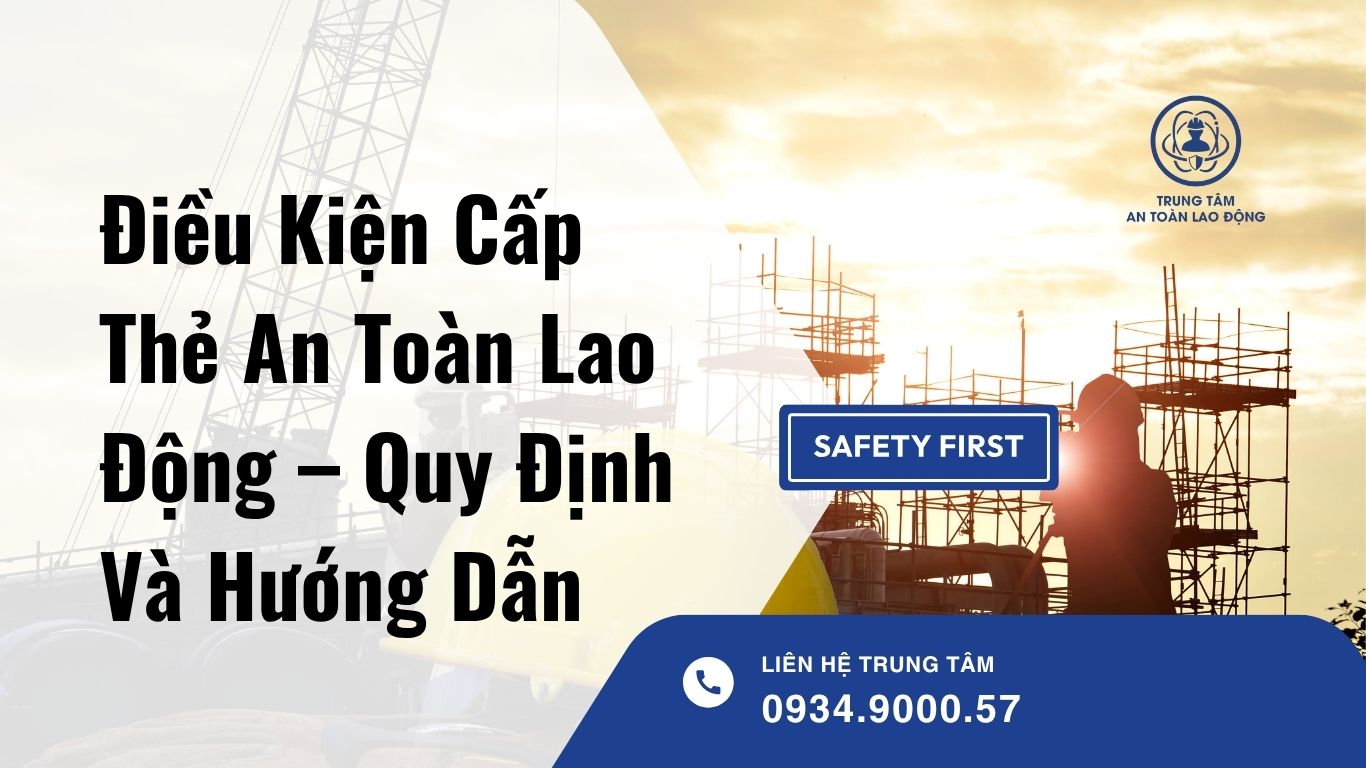 Điều Kiện Cấp Thẻ An Toàn Lao Động – Quy Định Và Hướng Dẫn