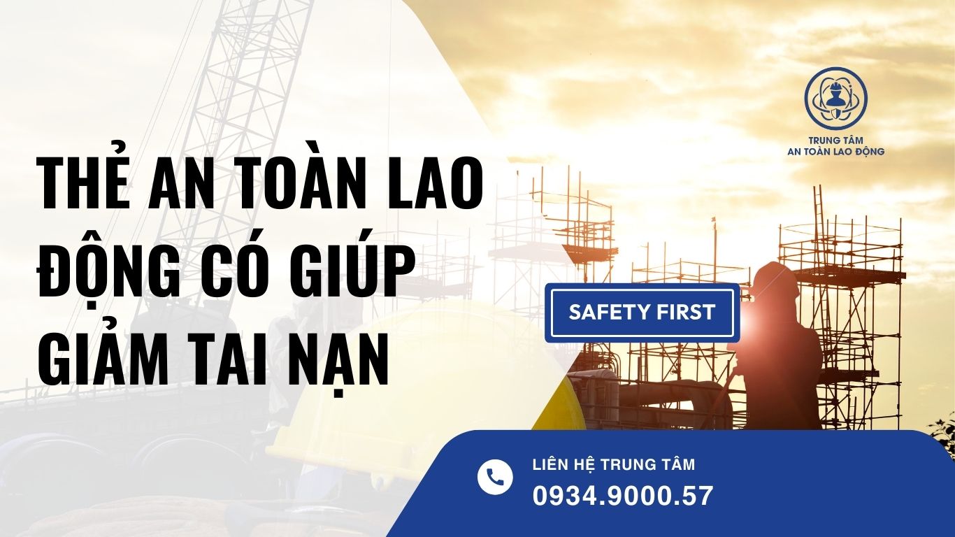 thẻ an toàn lao động có giúp giảm tai nạn