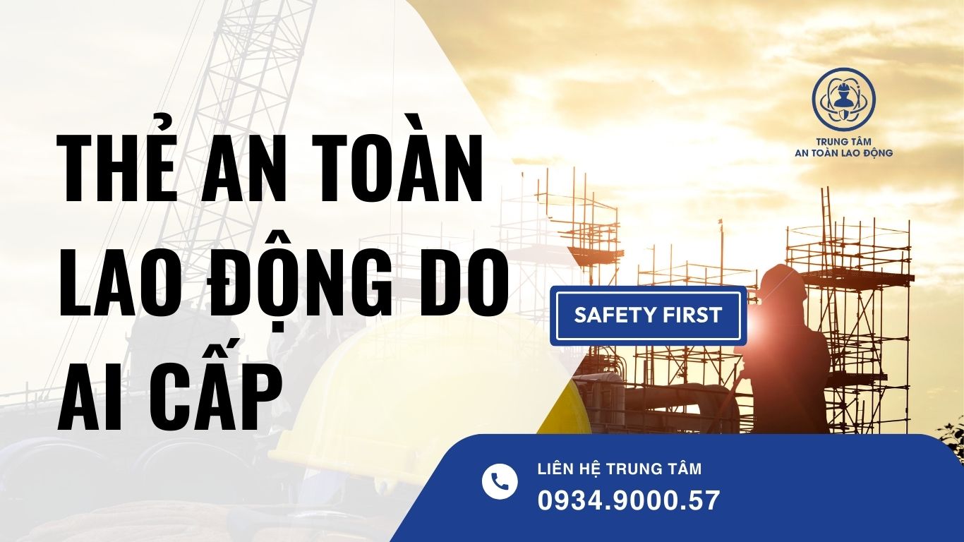 Thẻ an toàn lao động do ai cấp
