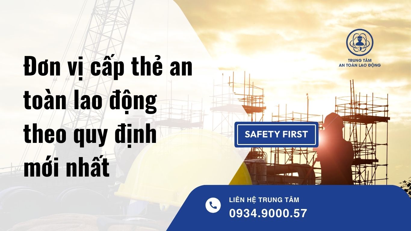 Đơn vị cấp thẻ an toàn lao động theo quy định mới nhất