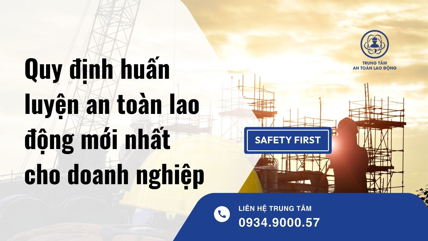 Quy định huấn luyện an toàn lao động mới nhất cho doanh nghiệp