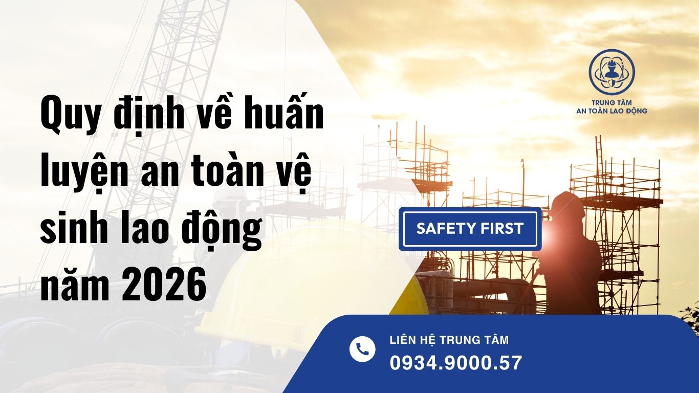 Quy định về huấn luyện an toàn vệ sinh lao động 2026