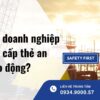 Khi nào doanh nghiệp được tự cấp thẻ an toàn lao động?