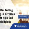 An Toàn Môi Trường Lao Động Là Gì? Cách Kiểm Soát Hiệu Quả Cho Doanh Nghiệp
