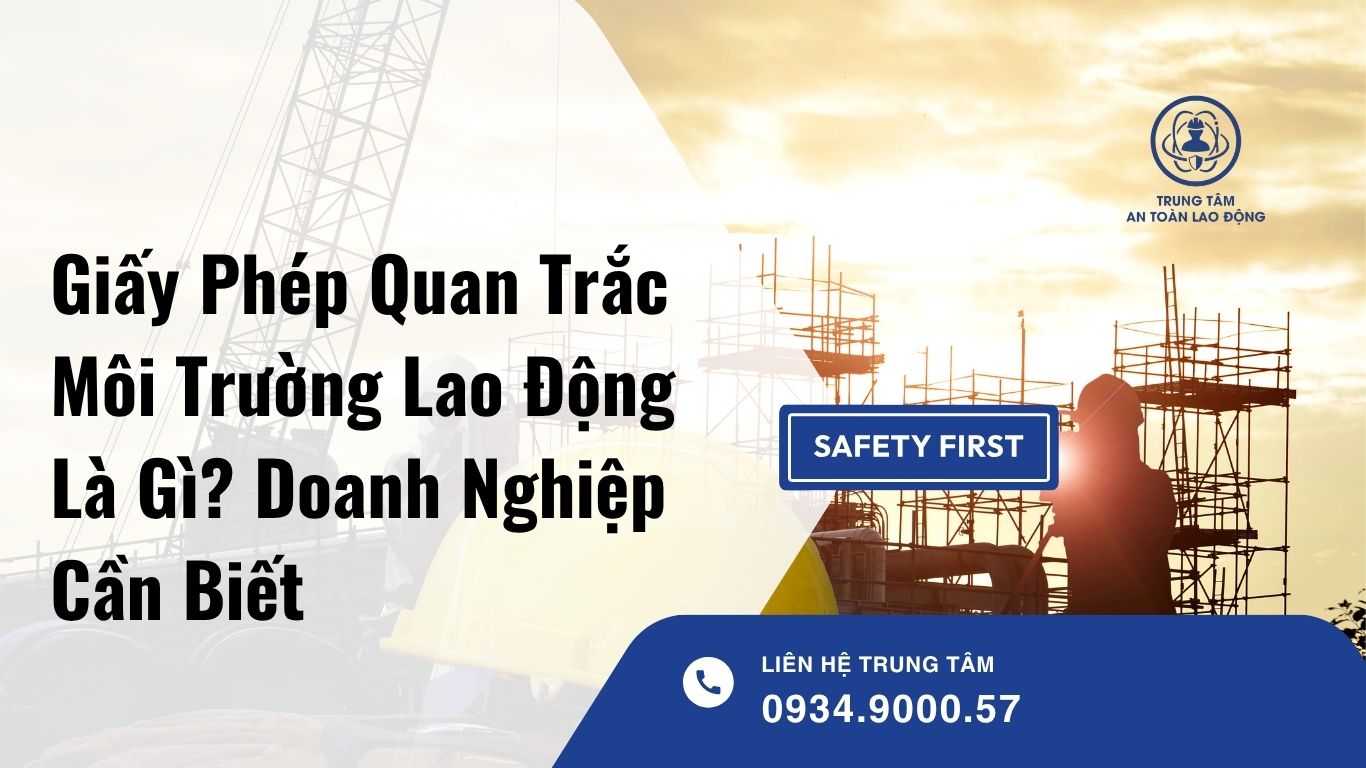 Giấy Phép Quan Trắc Môi Trường Lao Động Là Gì? Doanh Nghiệp Cần Biết
