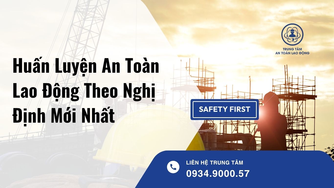 Huấn Luyện An Toàn Lao Động Theo Nghị Định Mới: Doanh Nghiệp Cần Biết Gì?