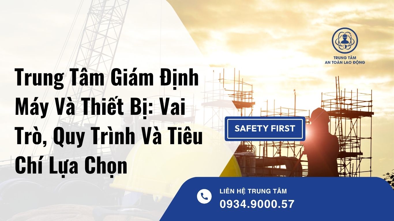 Trung Tâm Giám Định Máy Và Thiết Bị: Vai Trò, Quy Trình Và Tiêu Chí Lựa Chọn