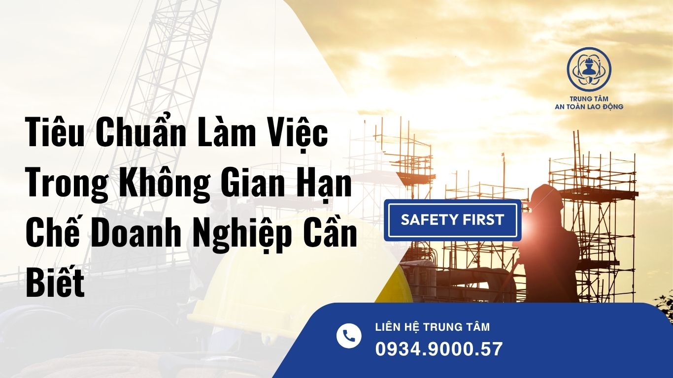 Tiêu Chuẩn Làm Việc Trong Không Gian Hạn Chế Doanh Nghiệp Cần Biết