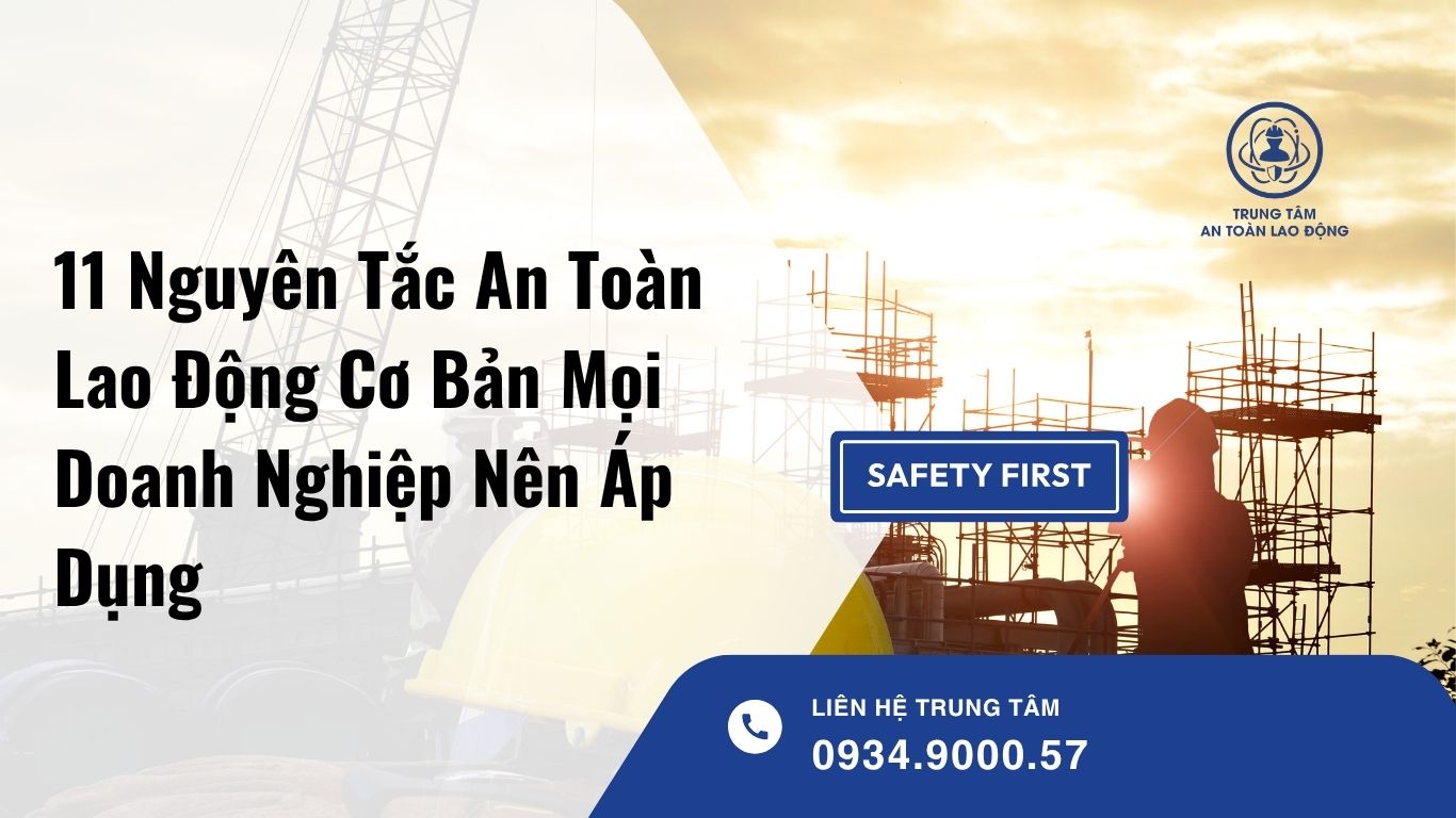 11 Nguyên Tắc An Toàn Lao Động Cơ Bản Mọi Doanh Nghiệp Nên Áp Dụng