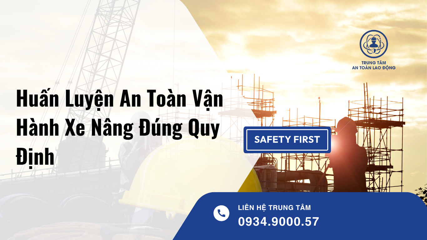 Huấn Luyện An Toàn Vận Hành Xe Nâng Đúng Quy Định