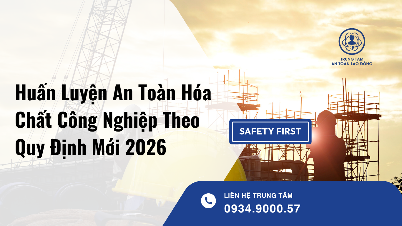 Huấn Luyện An Toàn Hóa Chất Công Nghiệp Theo Quy Định Mới 2026