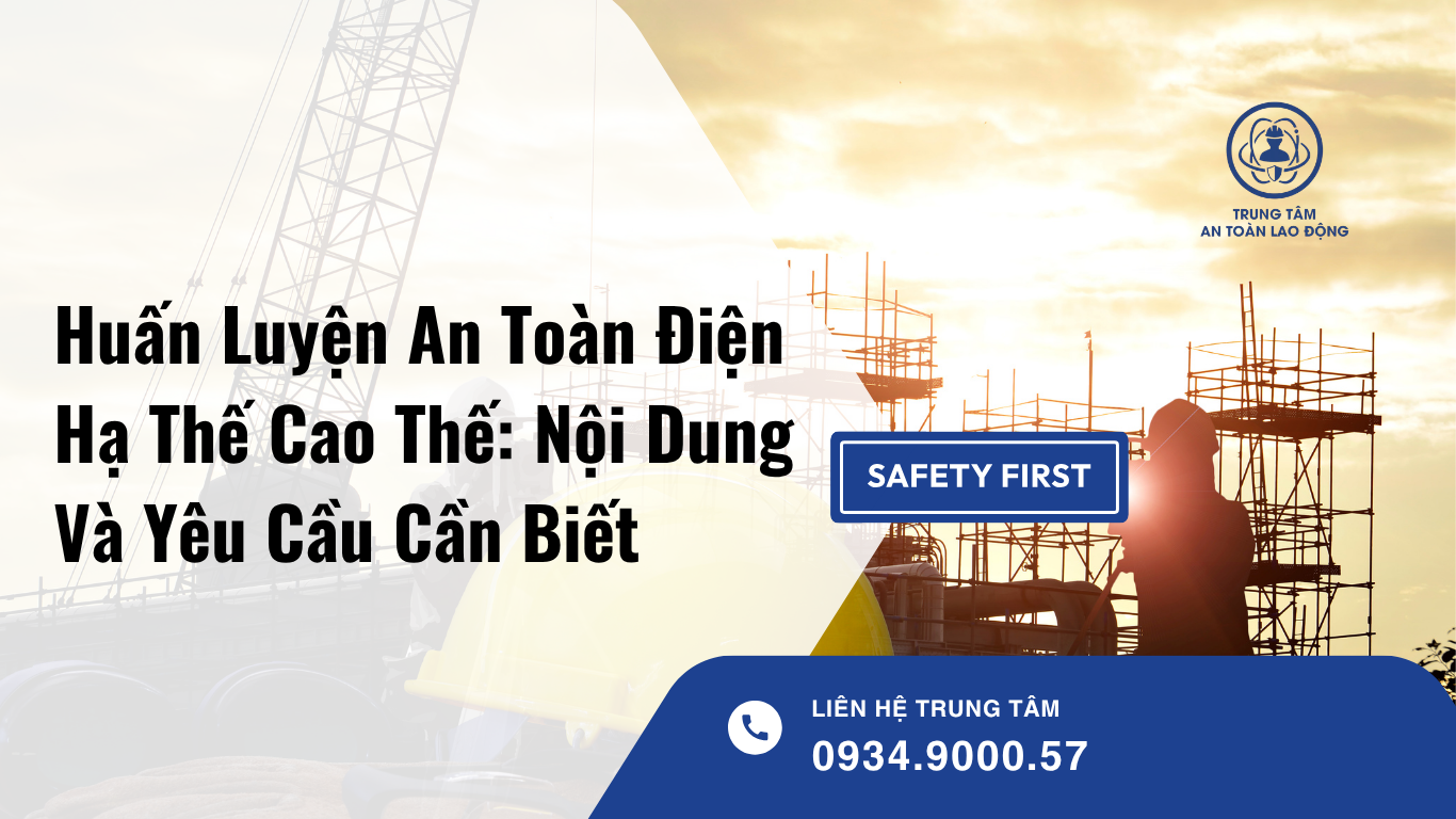 Huấn Luyện An Toàn Điện Hạ Thế Cao Thế: Nội Dung Và Yêu Cầu Cần Biết