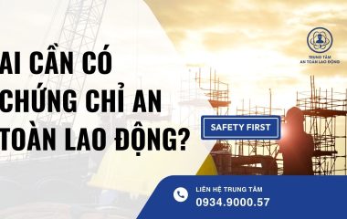 ai cần có chứng chỉ an toàn lao động?