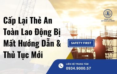 Cấp Lại Thẻ An Toàn Lao Động Bị Mất Hướng Dẫn & Thủ Tục Mới