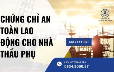 chứng chỉ an toàn lao động cho nhà thầu phụ