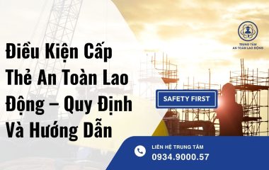 Điều Kiện Cấp Thẻ An Toàn Lao Động – Quy Định Và Hướng Dẫn
