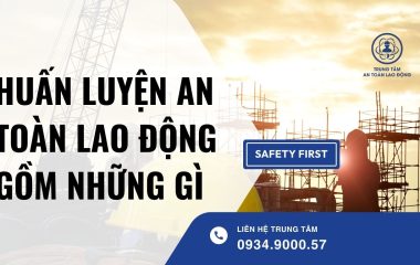 huấn luyện an toàn lao động gồm những gì