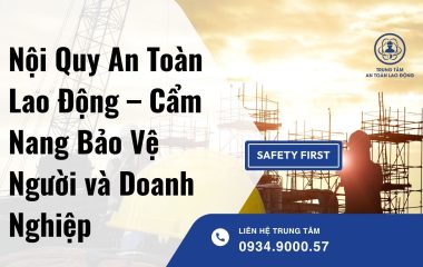Nội Quy An Toàn Lao Động – Cẩm Nang Bảo Vệ Người và Doanh Nghiệp