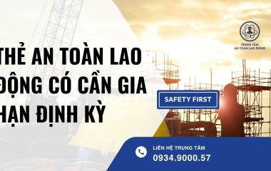 thẻ an toàn lao động có cần gia hạn định kỳ