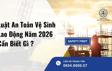 Luật An Toàn Vệ Sinh Lao Động Năm 2026 Cần Biết Gì ?