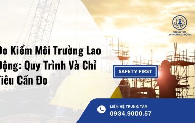 Đo Kiểm Môi Trường Lao Động: Quy Trình, Chỉ Tiêu Và Những Điều Doanh Nghiệp Cần Biết