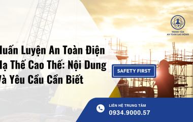 Huấn Luyện An Toàn Điện Hạ Thế Cao Thế: Nội Dung Và Yêu Cầu Cần Biết